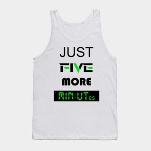 Just five more minutes green Tank Top